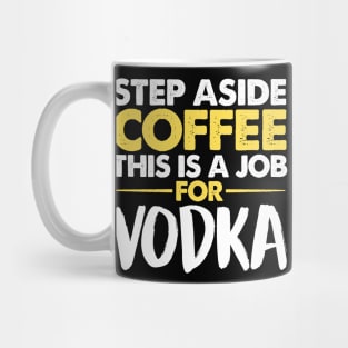 Step Aside Coffee This Is A Job For Vodka Mug